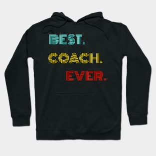 Best Coach Ever - Nice Birthday Gift Idea Hoodie